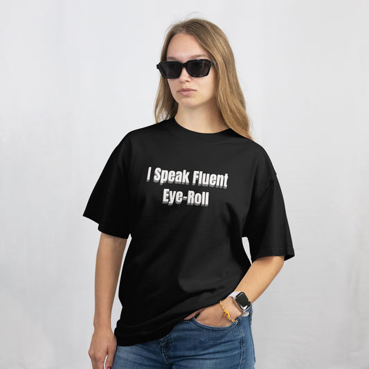 I Speak Fluent Eyeroll | Women Oversized Standard T-Shirt