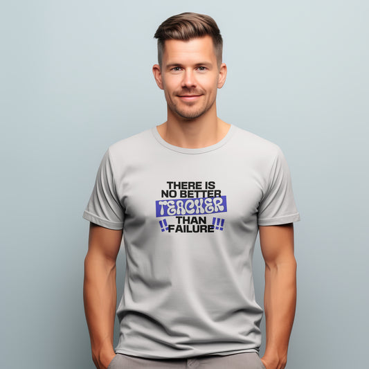 There Is No Better Teacher Than Failure | Men Supima T-Shirt