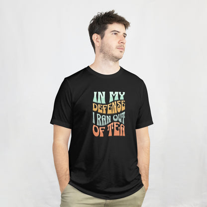 In My Defense I Ran Out Of Tea | Men Stretch T-shirt